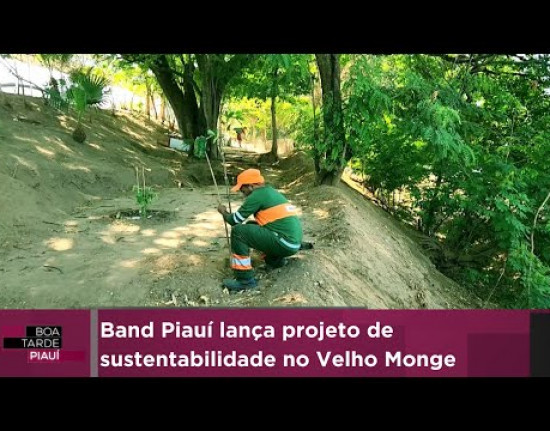 Band Piauí lança projeto de sustentabilidade no Velho Monge