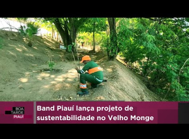 Band Piauí lança projeto de sustentabilidade no Velho Monge